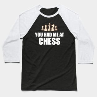 Chess Player - You had me at chess w Baseball T-Shirt